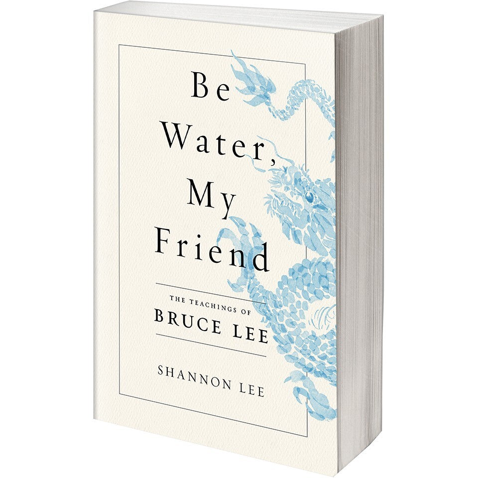 Be Water, My Friend: The Teachings of Bruce Lee (PAPERBACK) by Shannon Lee