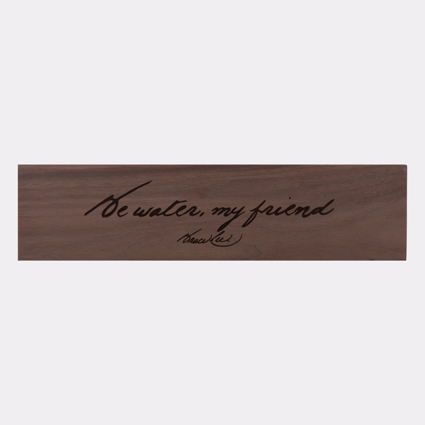 Be Water, My Friend Laser Engraved Plaque - Mahogany