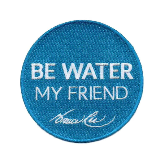 Be Water My Friend Embroidered Patch