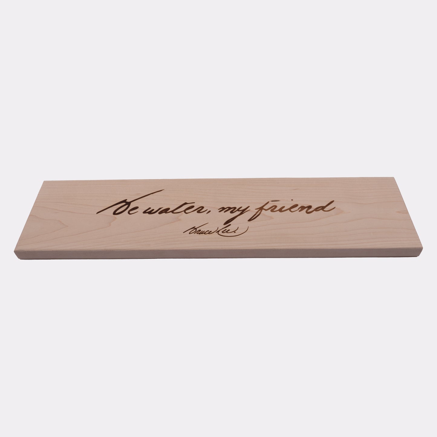 Be Water, My Friend Laser Engraved Plaque - Maple